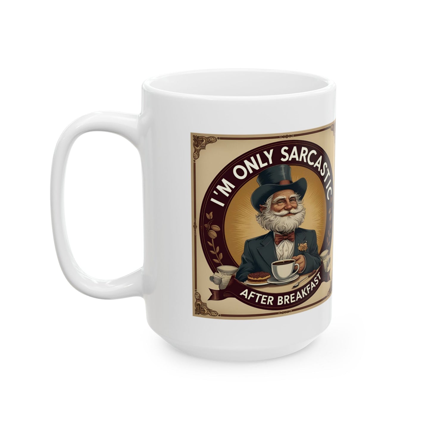 Funny Coffee Mug - 11oz & 15oz - I'm Only Sarcastic After Breakfast