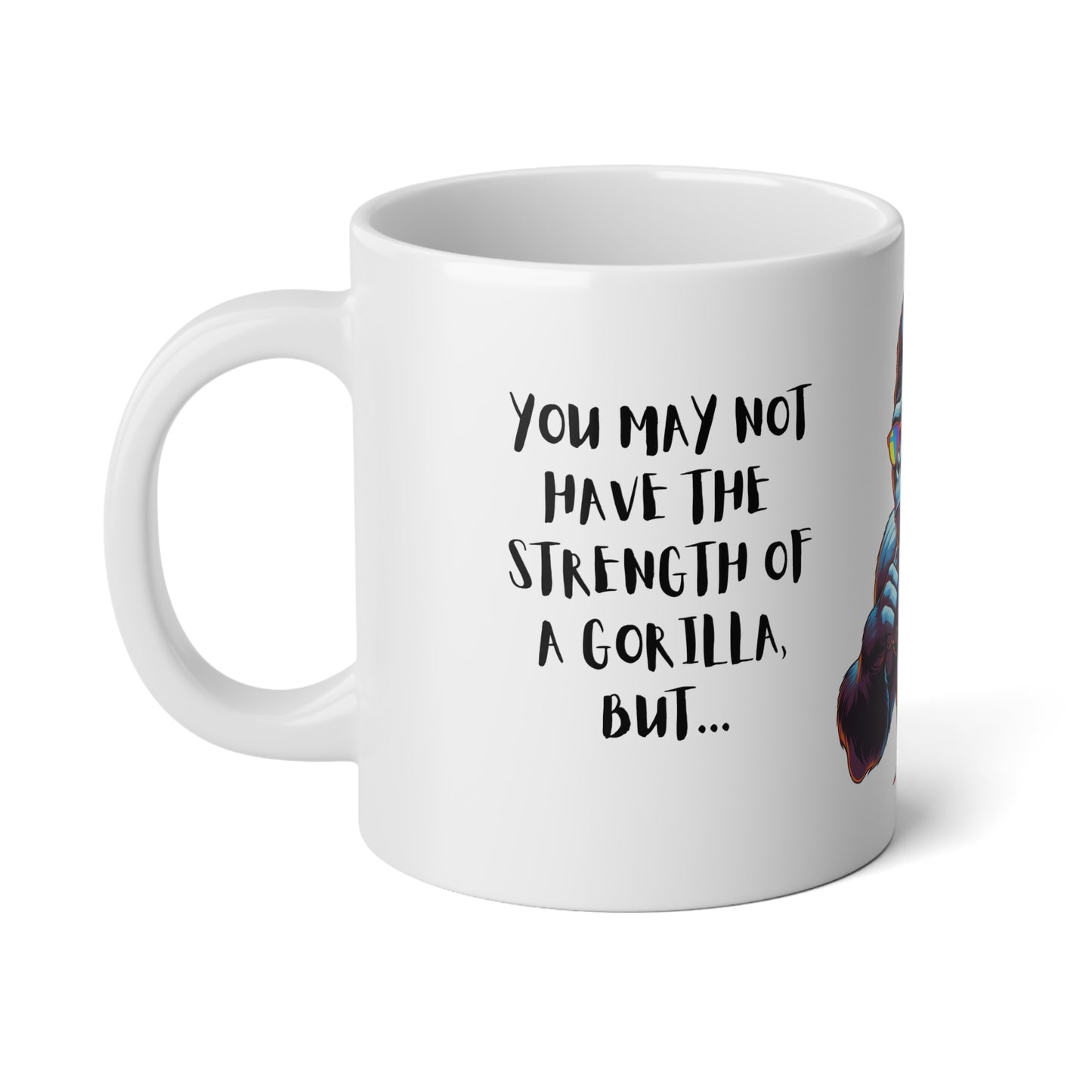 Jumbo Mug - 20oz - Funny - Retro - You May Not Have the Strength of A Gorilla...
