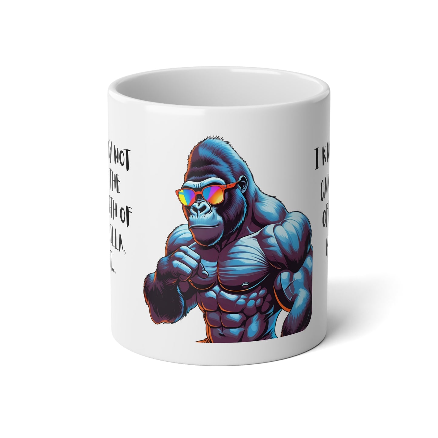 Jumbo Mug - 20oz - Funny - Retro - You May Not Have the Strength of A Gorilla...