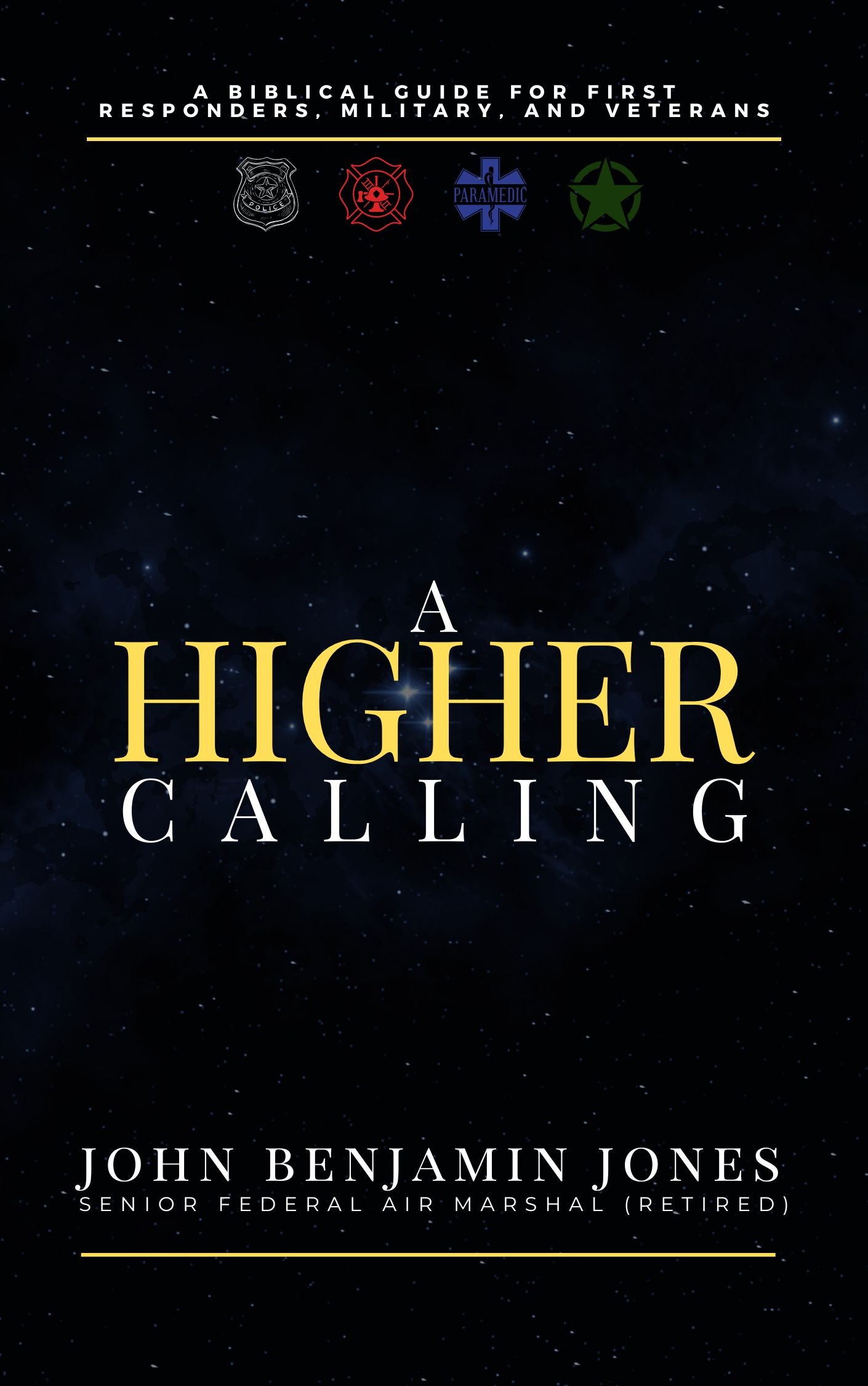 A Higher Calling: A Biblical Guide for Frist Responders, Military, and Veterans
