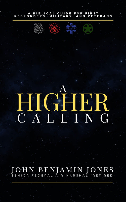 A Higher Calling: A Biblical Guide for Frist Responders, Military, and Veterans